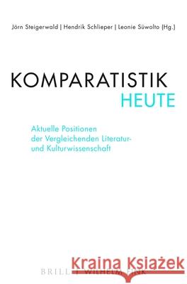 Komparatistik Heute: Aktuelle Positionen Der Vergleichenden Literatur- Und Kulturwissenschaft Hendrik Schlieper Jorn Steigerwald Leonie Suwolto 9783770566082 Wilhelm Fink Verlag, Munich - książka