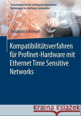 Kompatibilitätsverfahren Für Profinet-Hardware Mit Ethernet Time Sensitive Networks Schriegel, Sebastian 9783662647417 Springer Vieweg - książka