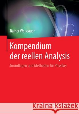 Kompendium Der Reellen Analysis: Grundlagen Und Methoden Für Physiker Weissauer, Rainer 9783662587737 Springer Spektrum - książka