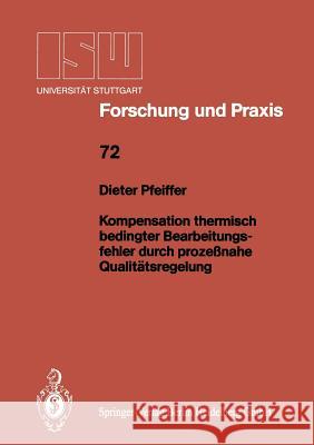 Kompensation Thermisch Bedingter Bearbeitungsfehler Durch Prozeßnahe Qualitätsregelung Pfeiffer, Dieter 9783540189497 Springer - książka