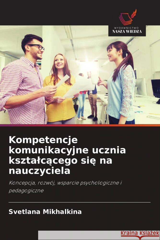 Kompetencje komunikacyjne ucznia ksztalcacego sie na nauczyciela Mikhalkina, Svetlana 9786203119770 Wydawnictwo Nasza Wiedza - książka