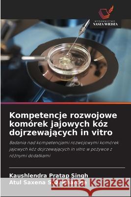 Kompetencje rozwojowe komórek jajowych kóz dojrzewajacych in vitro Singh, Kaushlendra Pratap, S.D. Kharche, Atul Saxena 9786208862619 Wydawnictwo Nasza Wiedza - książka