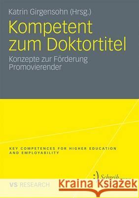 Kompetent Zum Doktortitel: Konzepte Zur Förderung Promovierender Girgensohn, Katrin 9783531172729 VS Verlag - książka