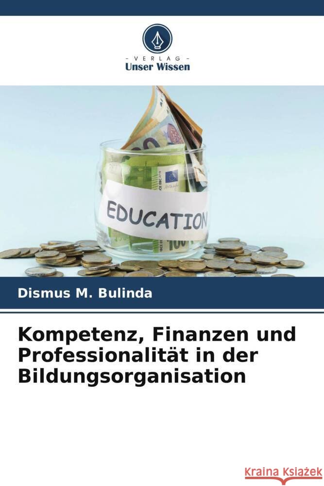 Kompetenz, Finanzen und Professionalität in der Bildungsorganisation Bulinda, Dismus M. 9786204866000 Verlag Unser Wissen - książka