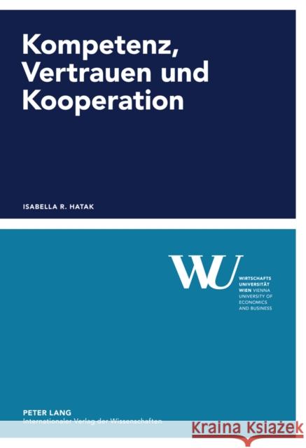 Kompetenz, Vertrauen Und Kooperation: Eine Experimentelle Studie Wirtschaftsuniversität Wien 9783631619605 Lang, Peter, Gmbh, Internationaler Verlag Der - książka