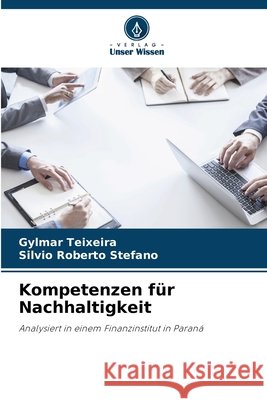 Kompetenzen für Nachhaltigkeit Teixeira, Gylmar, Stefano, Silvio Roberto 9786208723927 Verlag Unser Wissen - książka
