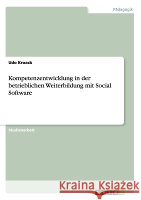 Kompetenzentwicklung in der betrieblichen Weiterbildung mit Social Software Udo Kroack 9783668069848 Grin Verlag - książka