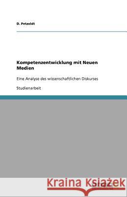 Kompetenzentwicklung mit Neuen Medien : Eine Analyse des wissenschaftlichen Diskurses D. Petzoldt 9783640745128 Grin Verlag - książka