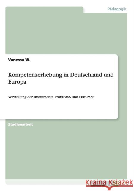 Kompetenzerhebung in Deutschland und Europa: Vorstellung der Instrumente ProfilPASS und EuroPASS W, Vanessa 9783656264910 Grin Verlag - książka
