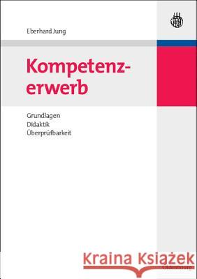 Kompetenzerwerb: Grundlagen, Didaktik, Überprüfbarkeit Eberhard Jung 9783486590739 Walter de Gruyter - książka