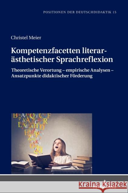 Kompetenzfacetten literarästhetischer Sprachreflexion; Theoretische Verortung - empirische Analysen - Ansatzpunkte didaktischer Förderung Bräuer, Christoph 9783631852699 Peter Lang Gmbh, Internationaler Verlag Der W - książka