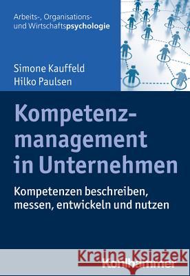 Kompetenzmanagement in Unternehmen: Kompetenzen Beschreiben, Messen, Entwickeln Und Nutzen Kauffeld, Simone 9783170301979 Kohlhammer - książka