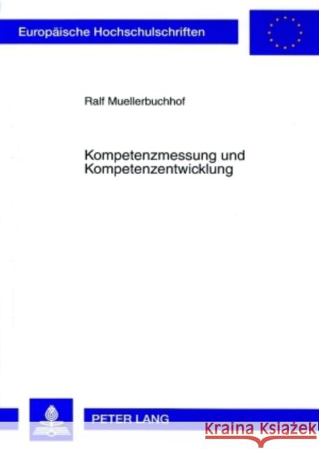 Kompetenzmessung Und Kompetenzentwicklung: Empirische Studien an Technischem Fachpersonal Fuer Instandhaltung Im Hochtechnologiebereich Muellerbuchhof, Ralf 9783631561072 Lang, Peter, Gmbh, Internationaler Verlag Der - książka