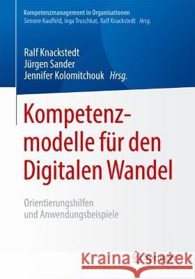 Kompetenzmodelle Für Den Digitalen Wandel: Orientierungshilfen Und Anwendungsbeispiele Knackstedt, Ralf 9783662636725 Springer - książka