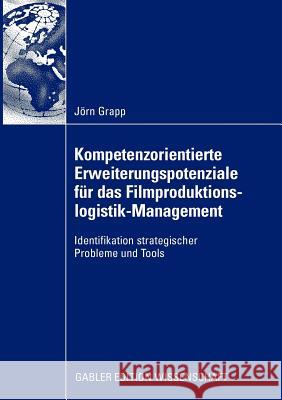 Kompetenzorientierte Erweiterungspotenziale Für Das Filmproduktionslogistik-Management: Strategische Probleme Und Tools Hülsmann, Prof Dr Michael 9783834915139 Gabler - książka