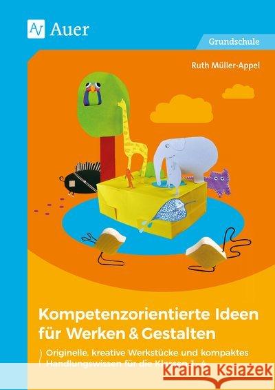 Kompetenzorientierte Ideen für Werken & Gestalten : Originelle, kreative Werkstücke und kompaktes Handlungswissen für die Klassen 1-4. Grundschule Müller-Appel, Ruth 9783403079835 Auer Verlag in der AAP Lehrerfachverlage GmbH - książka