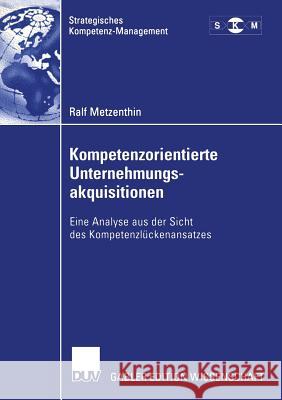 Kompetenzorientierte Unternehmungsakquisitionen: Eine Analyse Aus Der Sicht Des Kompetenzlückenansatzes Metzenthin, Ralf 9783824476992 Springer - książka