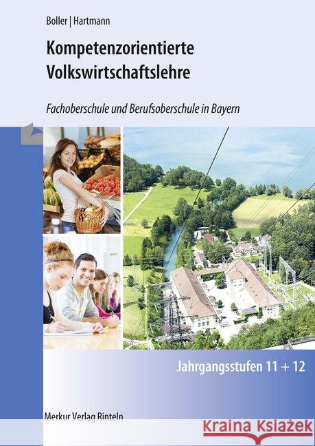 Kompetenzorientierte Volkswirtschaftslehre - Fachoberschule und Berufsoberschule in Bayern - Jahrgangsstufen 11 und 12 Boller, Eberhard; Hartmann, Gernot 9783812006576 Merkur - książka