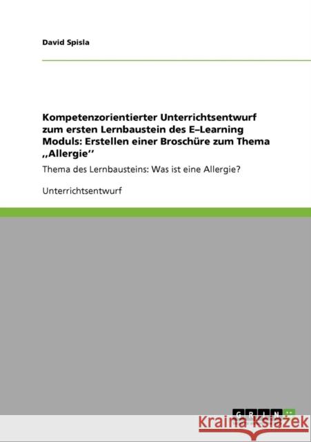 Kompetenzorientierter Unterrichtsentwurf zum ersten Lernbaustein des E-Learning Moduls: Erstellen einer Broschüre zum Thema, Allergie'': Thema des Ler Spisla, David 9783640753833 Grin Verlag - książka