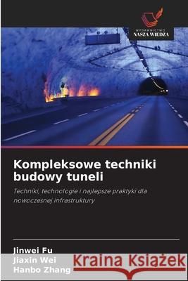 Kompleksowe techniki budowy tuneli Fu, Jinwei, Wei, Jiaxin, Zhang, Hanbo 9786202364522 Wydawnictwo Nasza Wiedza - książka