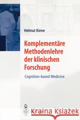 Komplementäre Methodenlehre Der Klinischen Forschung: Cognition-Based Medicine Kiene, Helmut 9783540410225 Springer - książka