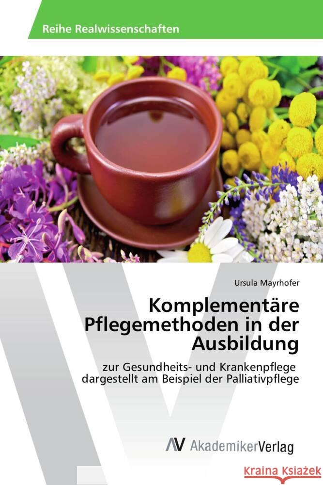 Komplementäre Pflegemethoden in der Ausbildung Mayrhofer, Ursula 9786202201858 AV Akademikerverlag - książka