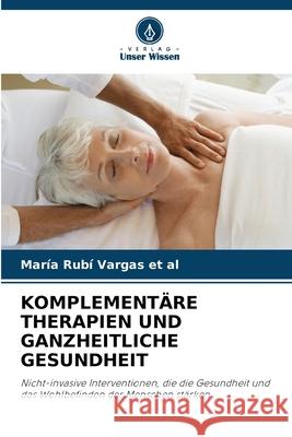 KOMPLEMENTÄRE THERAPIEN UND GANZHEITLICHE GESUNDHEIT Vargas et al, María Rubí 9783639886238 Verlag Unser Wissen - książka