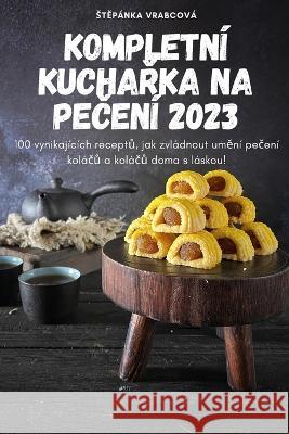 Kompletn? KuchaŘka Na PeČen? 2023 Stěp?nka Vrabcov? 9781805425489 Stěpanka Vrabcova - książka