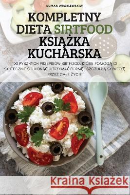 Kompletny Dieta Sirtfood KsiĄŻka Kucharska Duman Wróblewskiw 9781837897391 Duman Wroblewskiw - książka