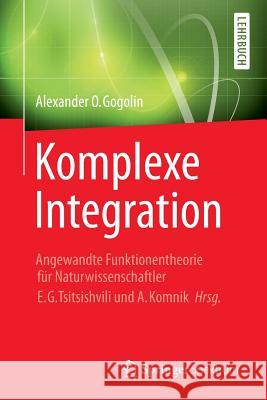 Komplexe Integration: Angewandte Funktionentheorie Für Naturwissenschaftler, Hrg. E. G. Tsitsishvili & A. Komnik Komnik, Andreas 9783642417467 Springer Spektrum - książka
