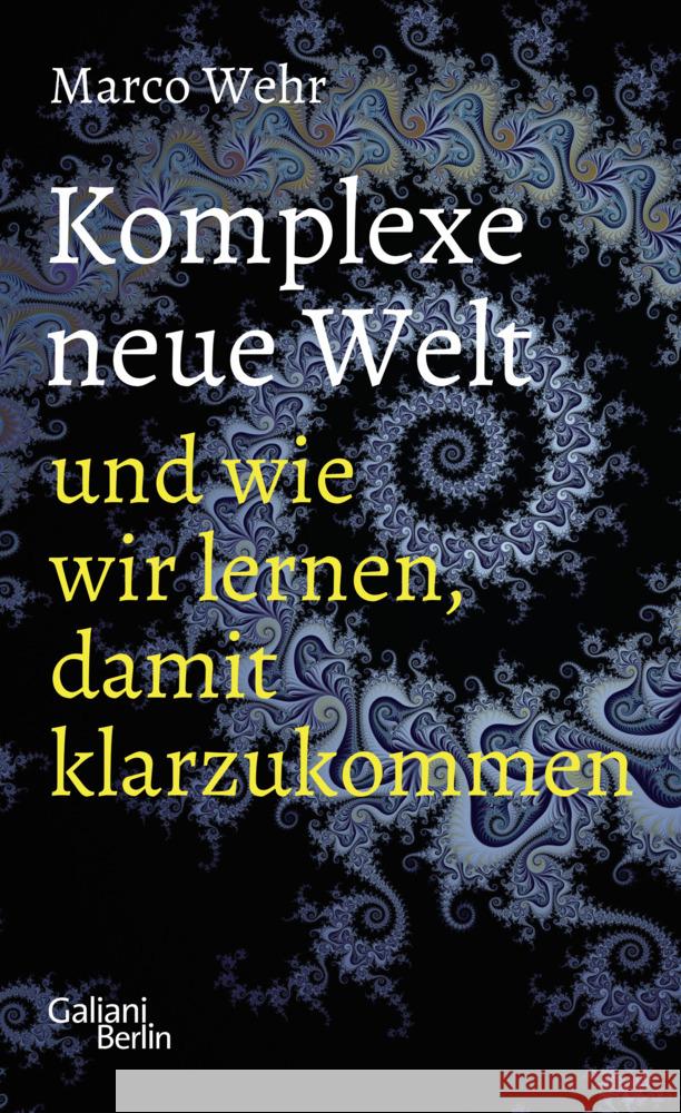 Komplexe neue Welt und wie wir lernen, damit klarzukommen Wehr, Marco 9783869712628 Kiepenheuer & Witsch - książka