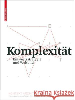 Komplexität : Entwurfsstrategie und Weltbild Andrea Gleiniger Georg Vrachliotis Clemens Bellut 9783764386870 Birkhauser Basel - książka