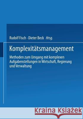 Komplexitätsmanagement: Methoden Zum Umgang Mit Komplexen Aufgabenstellungen in Wirtschaft, Regierung Und Verwaltung Fisch, Rudolf 9783531144375 Vs Verlag Fur Sozialwissenschaften - książka