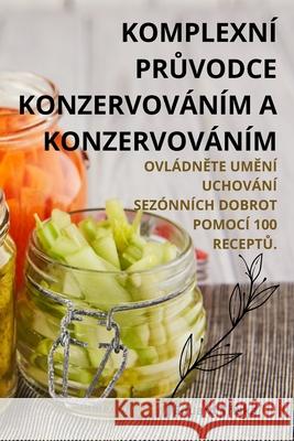 Komplexn? PrŮvodce Konzervov?n?m a Konzervov?n?m Eduard Tř?ska 9781836230663 Eduard Třiska - książka