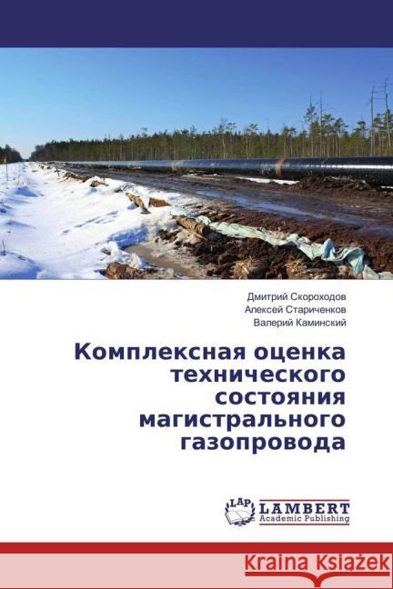 Komplexnaya ocenka tehnicheskogo sostoyaniya magistral'nogo gazoprovoda Skorohodov, Dmitrij; Starichenkov, Alexej; Kaminskij, Valerij 9783330034358 LAP Lambert Academic Publishing - książka