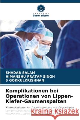 Komplikationen bei Operationen von Lippen-Kiefer-Gaumenspalten SALAM, SHADAB, Singh, Himanshu Pratap, GOKKULKRISHNAN, S 9786209077166 Verlag Unser Wissen - książka