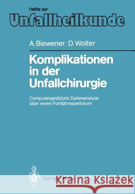 Komplikationen in Der Unfallchirurgie: Computergestützte Datenanalyse Über Einen Fünfjahreszeitraum Biewener, Angelika 9783540500049 Springer - książka