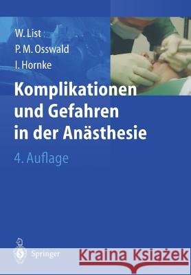 Komplikationen und Gefahren in der Anästhesie Werner F. List, Peter M. Osswald, Ingmar Hornke 9783642630545 Springer-Verlag Berlin and Heidelberg GmbH & - książka