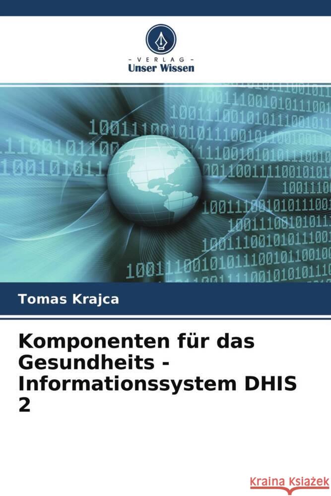 Komponenten für das Gesundheits - Informationssystem DHIS 2 Krajca, Tomas 9786202838856 Verlag Unser Wissen - książka