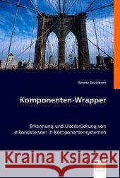 Komponenten-Wrapper : Erkennung und Überbrückung von Inkonsistenzen in Komponentensystemen Sauerborn, Verena 9783836471138 VDM Verlag Dr. Müller - książka