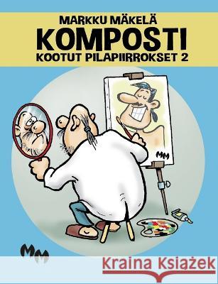 Komposti: Kootut pilapiirrokset 2 Markku Mäkelä 9789528048244 Books on Demand - książka