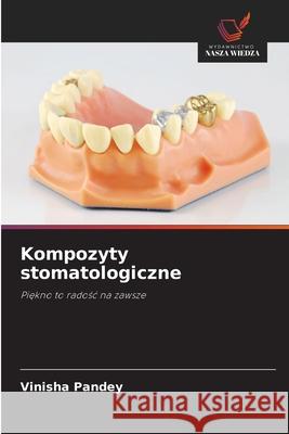 Kompozyty stomatologiczne Pandey, Vinisha 9786209674716 Wydawnictwo Nasza Wiedza - książka