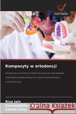 Kompozyty w ortodoncji Jain, Riya, BAHETI, KAMALSHIKHA, Garg, Ashish 9786203915037 Wydawnictwo Nasza Wiedza - książka