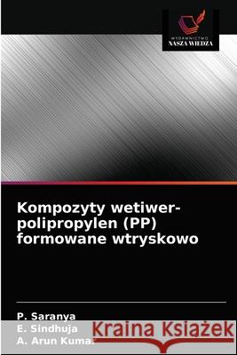 Kompozyty wetiwer-polipropylen (PP) formowane wtryskowo P. Saranya E. Sindhuja A. Aru 9786203682502 Wydawnictwo Nasza Wiedza - książka