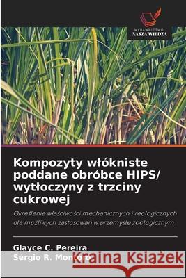 Kompozyty wlókniste poddane obróbce HIPS/ wytloczyny z trzciny cukrowej Pereira, Glayce C., Montoro, Sérgio R. 9786208745028 Wydawnictwo Nasza Wiedza - książka