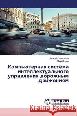 Komp'yuternaya sistema intellektual'nogo upravleniya dorozhnym dvizheniem Poletaykin Aleksey 9783659636738 LAP Lambert Academic Publishing - książka