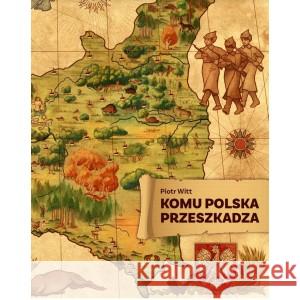 Komu Polska przeszkadza Piotr Witt 9788365546647 Prohibita - książka