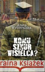 Komu sznur wisielca? Aneta Wybieralska 9788381478250 Novae Res - książka