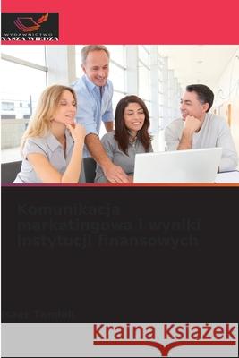 Komunikacja marketingowa i wyniki instytucji finansowych Tandoh, Isaac 9786209220326 Wydawnictwo Nasza Wiedza - książka