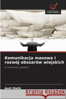 Komunikacja masowa i rozwój obszarów wiejskich Malik, Amit 9786208695958 Wydawnictwo Nasza Wiedza - książka